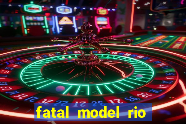 fatal model rio claro sp